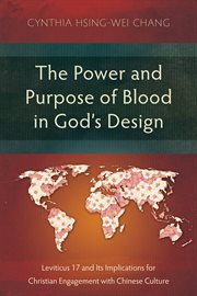 The Power and Purpose of Blood in God's Design : Leviticus 17 and Its Implications for Christian Engagement with Chinese Culture. Studies in Old Testament cover image cdn