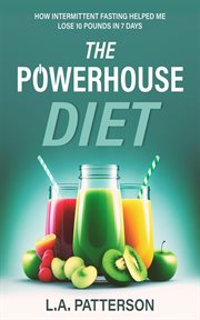 The Powerhouse Diet : How Intermittent Fasting Helped Me Lose 10 Pounds in 7 Days cover image cdn