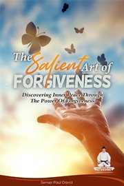 The Salient Art of Forgiveness : Discovering Inner Peace Through the Power of Forgiveness. Discovering Inner Peace Through the Power of Forgiveness. Sensei Self Development Mental Health Books cover image cdn