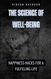 The Science of Well-Being : Happiness Hacks for a Fulfilling Life cover image cdn
