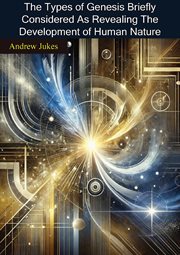 The Types of Genesis Briefly Considered as Revealing the Development of Human Nature cover image cdn