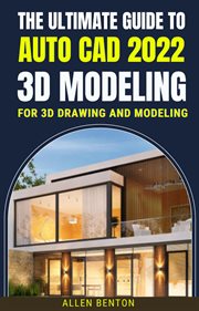 The Ultimate Guide to Auto Cad 2022 3D Modeling for 3D Drawing and Modeling cover image cdn