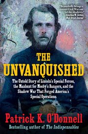 The Unvanquished : The Untold Story of Lincoln's Special Forces, the Manhunt for Mosby's Rangers, and the Shadow War Th cover image cdn