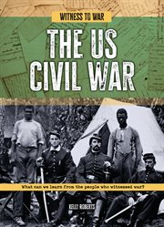 The US Civil War : What Can We Learn from the People Who Witnessed War?. Witness to War cover image cdn