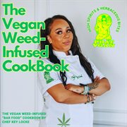 The Vegan Weed Infused Cookbook : High Spirits & Herbaceous Bites cover image cdn