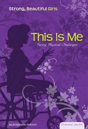 This Is Me : Facing Physical Challenges. Essential Health: Strong Beautiful Girls Set 2 cover image cdn