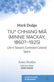 Tiuⁿ Chhang-Miâ (Minnie Mackay, 1860?–1925) : Life in Taiwan's Contested Colonial Space. Asian Studies cover image cdn