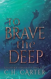 To Brave the Deep : Kingsport Chronicles Book 2. Kingsport Chronicles cover image cdn