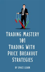 Trading Mastery 101 : Trading With Price Breakout Strategies cover image cdn