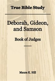 True Bible Study : Deborah, Gideon, and Samson Book of Judges cover image cdn