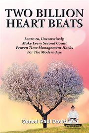 Two Billion Heart Beats : Learn to Unconsciously Make Every Second Count Proven Time Management H... cover image cdn