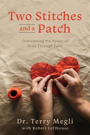 Two Stitches and a Patch : Overcoming Grief through the Power of Faith cover image cdn
