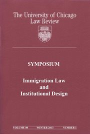 University of Chicago Law Review : Symposium. Immigration Law and Institutional Design. Volume 80 cover image cdn