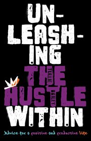Unleashing the Hustle Within : Advice for a Positive and Productive Life cover image cdn