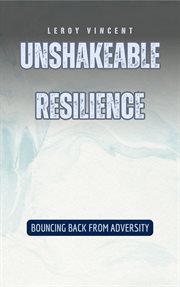 Unshakeable Resilience : Bouncing Back from Adversity cover image cdn