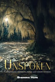 Unspoken : Unwavering Honesty... Poems And Short Stories cover image cdn