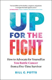 Up for the Fight : How to Advocate for Yourself as You Battle Cancer-from a Five-Time Survivor cover image cdn