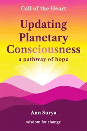 Updating Planetary Consciousness : a pathway of hope. Call of the Heart: wisdom for change cover image cdn