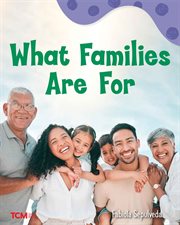 What Families Are For : Exploration Storytime cover image cdn