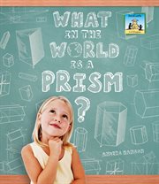What in the World Is a Prism? : 3-D Shapes cover image cdn