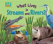 What Lives in Streams and Rivers? : Animal Habitats cover image cdn