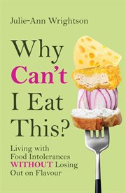 Why Can't I Eat This? : Living with food intolerances without losing out on flavour cover image cdn