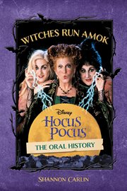 Witches Run Amok : The Oral History of Disney's Hocus Pocus cover image cdn