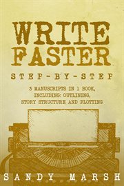 Write Faster : Step-by-Step 3 Manuscripts in 1 Book Essential Speed Writing, Fast Writing and Smart Writing Tricks. Writing cover image cdn