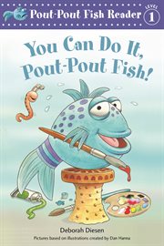 You Can Do It, Pout-Pout Fish! : Pout-Pout Fish cover image cdn