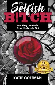 You Selfish B!tch : Cracking the Code, from the Inside Out cover image cdn