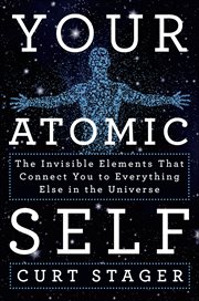 Your Atomic Self : The Invisible Elements That Connect You to Everything Else in the Universe cover image cdn