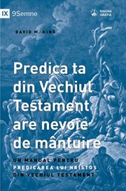 Your Old Testament Sermon Needs to Get Saved / Predica ta din Vechiul Testament are nevoie de mân : A Handbook for Teaching Christ from the Old Testament / Un manual pentru predicarea lui Hristos din cover image cdn