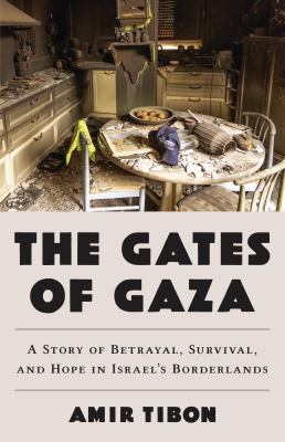 Gates of Gaza : a story of betrayal, survival, and hope in Israel's borderlands  cover image cdn