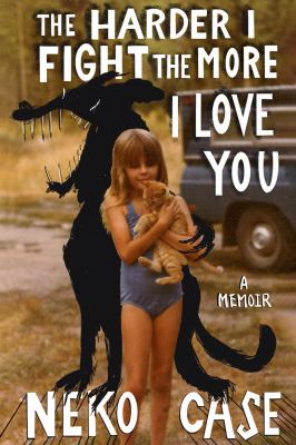 The harder I fight the more I love you : a memoir  cover image cdn