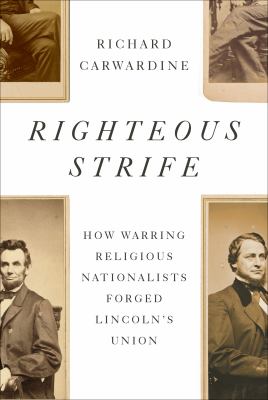 Righteous strife : how warring religious nationalists forged Lincoln's union  cover image cdn