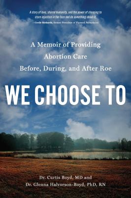 We choose to : a memoir of providing abortion care before, during, and after Roe  cover image cdn
