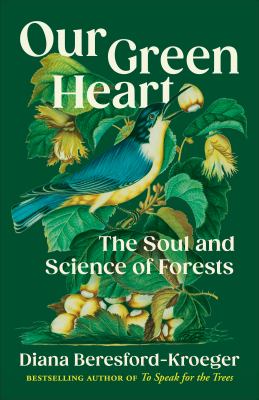 Our green heart : the soul and science of forests  cover image cdn
