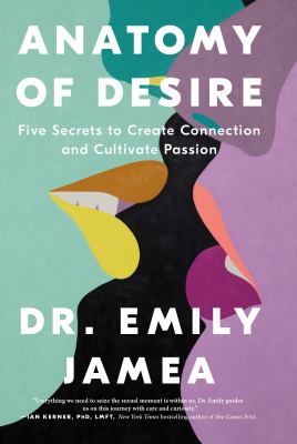 Anatomy of desire : five secrets to create connection and cultivate passion  cover image cdn