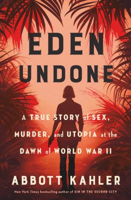 Eden undone : a true story of sex, murder, and utopia at the dawn of World War II  cover image cdn
