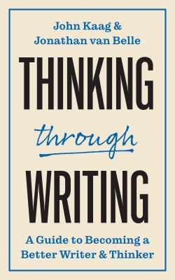 Thinking through writing : a guide to becoming a better writer and thinker  cover image cdn