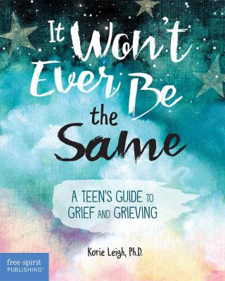 It won't ever be the same : a teen's guide to grief and grieving cover image
