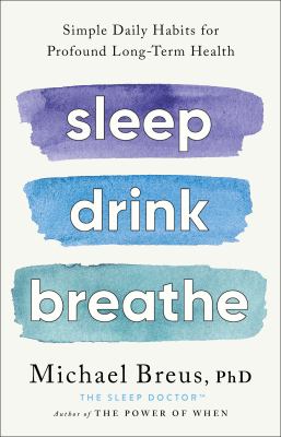 Sleep drink breathe : simple daily habits for profound long-term health  cover image cdn