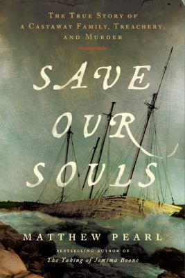 Save our souls : the true story of a castaway family, treachery, and murder  cover image cdn