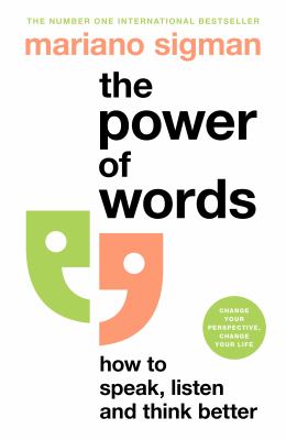 The power of words : how to speak, listen and think better / Mariano Sigman ; translated from the Spanish by Mara Faye Lethem cover image cdn