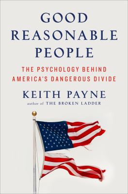 Good reasonable people : the psychology behind America's dangerous divide  cover image cdn