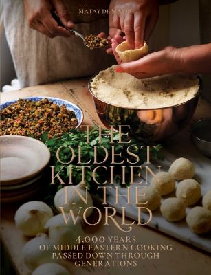 The oldest kitchen in the world : 4,000 years of Middle Eastern cooking passed down through generations  cover image cdn