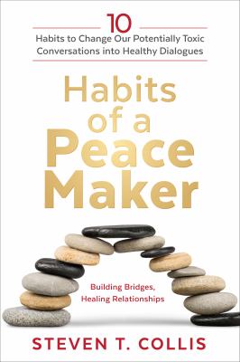 Habits of a peacemaker : 10 habits to change our potentially toxic conversations into healthy dialogues  cover image cdn