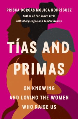 Tías and primas : on knowing and loving the women who raise us  cover image cdn