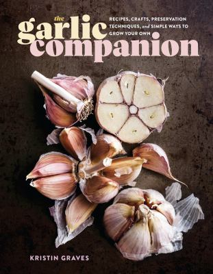 The garlic companion : recipes, crafts, preservation techniques, and simple ways to grow your own  cover image cdn