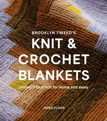 Brooklyn Tweed's knit and crochet blankets : projects to stitch for home and away  cover image cdn